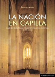 Cover of: La nación en capilla: ciudadanía católica y cuestión religiosa en España 1793-1874