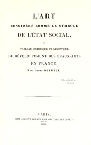 Cover of: L'art considéré comme le symbole de l'état social, ou, Tableau historique et synoptique du développement des beaux-arts en France