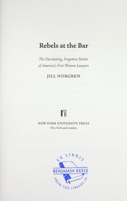 Cover of: Rebels at the bar: the fascinating, forgotten stories of America's first women lawyers