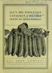 Cover of: Ely's 1913 wholesale catalogue of reliable seeds for market gardeners