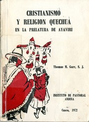 Cristianismo y religión quechua en la Prelatura de Ayaviri by Thomas M. Garr