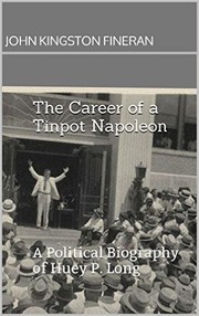 Cover of: The Career of a Tinpot Napoleon: A Political Biography of Huey P. Long
