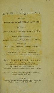 Cover of: A new inquiry into the suspension of vital action, in cases of drowning and suffocation by A. Fothergill