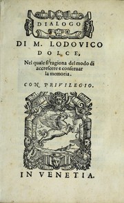 Cover of: Dialogo di m. Lodovico Dolce: nel quale si ragiona del modo di accrescere e conseruar la memoria ...