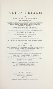 Cover of: Alton trials: of Winthrop S. Gilman, who was indicted ... for the crime of riot ... written out from notes of the trial, taken at the time, by a member of the bar of the Alton Municipal Court; also, the trial of John Solomon ... indicted ... for a riot committed in Alton ... written out from notes taken at the time of trial