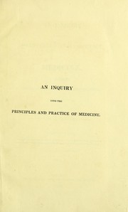 Cover of: An inquiry into the principles and practice of medicine: founded on original physiological investigations