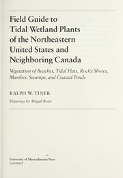 Cover of: Field guide to tidal wetland plants of the northeastern United States and neighboring Canada: vegetation of beaches, tidal flats, rocky shores, marshes, swamps, and coastal ponds