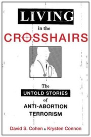 Cover of: Living in the Crosshairs: the untold stories of anti-abortion terrorism