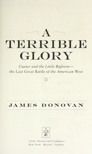 Cover of: A terrible glory : Custer and the Little Bighorn-- the last great battle of the American West