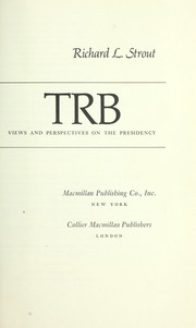 Cover of: TRB, views and perspectives on the Presidency by Richard L. Strout