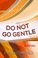 Cover of: Do Not Go gentle