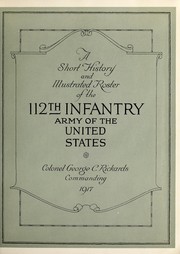 Cover of: A short history and illustrated roster of the 112th Infantry, Army of the United States, Colonel George C. Rickards commanding, 1917 by 