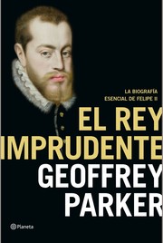 Cover of: El rey imprudente : la biografía esencial de Felipe II