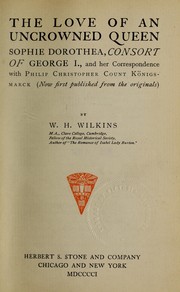 Cover of: The love of an uncrowned queen, Sophie Dorothea, consort of George I. by W. H. Wilkins