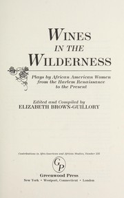 Cover of: Wines in the wilderness : plays by African American women from the Harlem Renaissance to the present by 