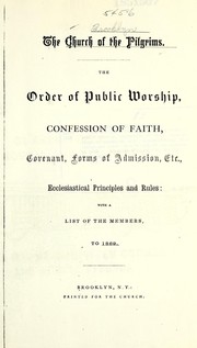 Church of the Pilgrims: the order of public worship, confession of faith, covenant, forms of admission, etc., ecclesiastical principles and rules