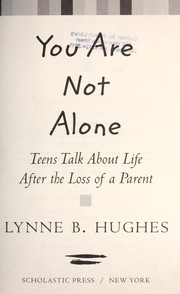 Cover of: You are not alone: teens talk about life after the loss of a parent
