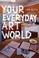 Cover of: Your Everyday Art World