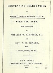 Cover of: The centennial celebration at Cherry Valley, Otsego Co. N.Y., July 4th, 1840: the addresses of William W. Campbell, esq. and Gov. W.H. Seward, with letters, toasts, &c., &c.