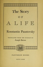 Cover of: The Story of a Life by Константи́н Гео́ргиевич Паусто́вский, Константи́н Гео́ргиевич Паусто́вский