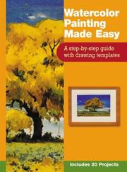 Cover of: Watercolor Painting Made Easy: A Step-By-Step Guide With Drawing Templates : Includes 20 Projects