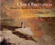 Cover of: Close observation: selected oil sketches by Frederick E. Church from the collections of the Cooper-Hewitt Museum, the Smithsonian Institution's National Museum of Design