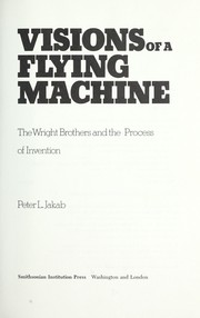 Cover of: Visions of a flying machine : the Wright brothers and the process of invention