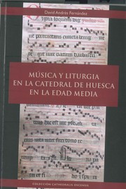 Cover of: Música y liturgia en la catedral de Huesca en la Edad Media: de los códices procesionales de uso oscense. Descripción codicológica, transcripción analítica y estudio de sus contenidos litúrgico-musicales