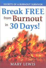 Cover of: Break Free From Burnout in 30 Days! Secrets of a Burnout Survivor by Mary Lewis