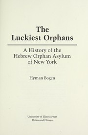 Cover of: The luckiest orphans : a history of the Hebrew Orphan Asylum of New York