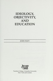 Cover of: Ideology, objectivity, and education by John Watt
