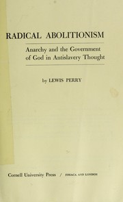 Cover of: Radical abolitionism; anarchy and the government of God in antislavery thought. | Lewis Perry