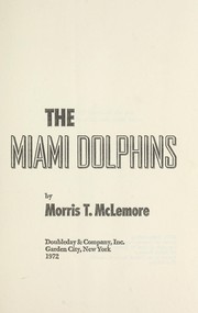 The Miami Dolphins by Morris T. McLemore