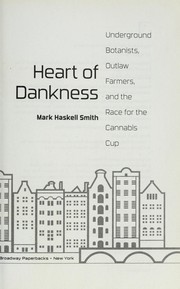 Cover of: Heart of dankness: underground botanists, outlaw farmers, and the race for the Cannabis Cup