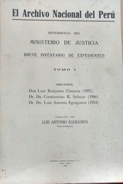 Cover of: El Archivo Nacional del Perú. Dependencia del Ministerio de Justicia. Breve inventario de expedientes.: Tomo I. Directores Luis B. Cisneros (1897); Constantino R. Salazar (1904); Luis A. Eguiguren (1914)