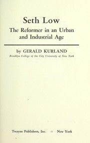 Cover of: Seth Low: the reformer in an urban and industrial age. by Gerald Kurland, Gerald Kurland