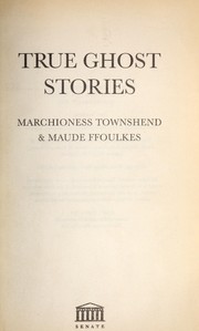 True ghost stories by St. John D. Seymour, Marchioness Townshend, Maude Ffoulkes