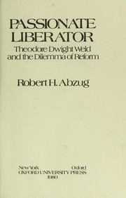 Cover of: Passionate liberator : Theodore Dwight Weld and the dilemma of reform by 