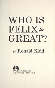 Cover of: Who is Felix the Great? by Ronald Kidd