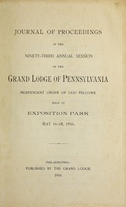 Cover of: Journal of proceedings of the ninety-third annual session of the Grand Lodge of Pennsylvania, Independent Order of Odd Fellows: held at Exposition Park, May 16-18, 1916