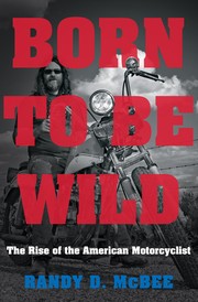Cover of: Born to be Wild: the rise of the American motorcyclist