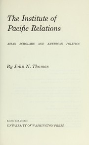Cover of: The Institute of Pacific Relations: Asian scholars and American politics