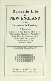 Cover of: Domestic life in New England in the seventeenth century by George Francis Dow