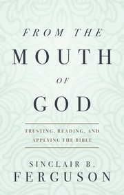 Cover of: From the Mouth of God: Trusting, Reading, and Applying the Bible