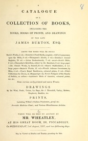 Cover of: A catalogue of a collection of books, including the books, books of prints, and drawings of the late James Burton, Esq | Benjamin Wheatley