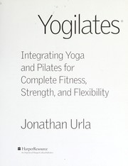 Cover of: Yogilates: integrating yoga and Pilates for complete fitness, strength, and flexibility