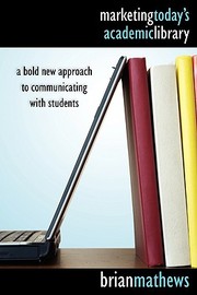 Cover of: Marketing today's academic library: a bold new approach to communicating with students