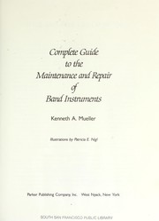 Complete guide to the maintenance and repair of band instruments by Kenneth A. Mueller