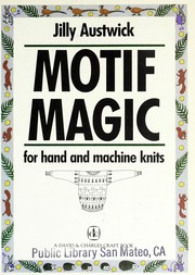 Cover of: Motif magic for hand and machine knits by J. Austwick