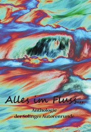 Cover of: Alles im Fluss ...: Anthologie der Solinger Autorenrunde